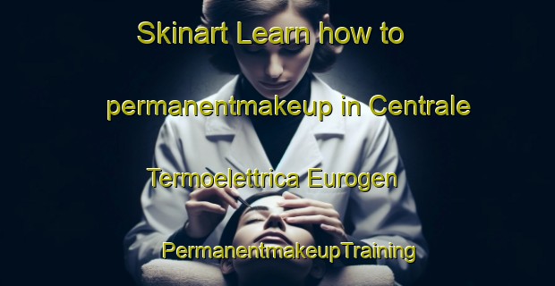 Skinart Learn how to permanentmakeup in Centrale Termoelettrica Eurogen | #PermanentmakeupTraining #PermanentmakeupClasses #SkinartTraining-Italy