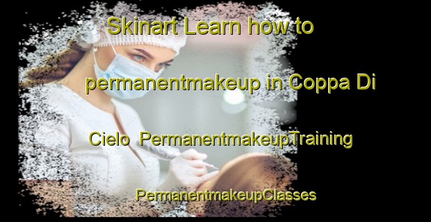 Skinart Learn how to permanentmakeup in Coppa Di Cielo | #PermanentmakeupTraining #PermanentmakeupClasses #SkinartTraining-Italy