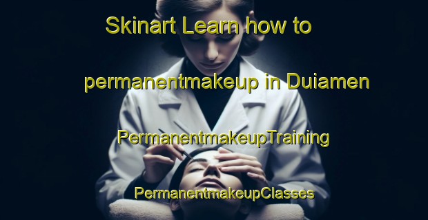 Skinart Learn how to permanentmakeup in Duiamen | #PermanentmakeupTraining #PermanentmakeupClasses #SkinartTraining-Italy