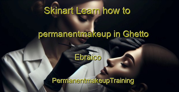 Skinart Learn how to permanentmakeup in Ghetto Ebraico | #PermanentmakeupTraining #PermanentmakeupClasses #SkinartTraining-Italy