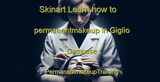 Skinart Learn how to permanentmakeup in Giglio Campese | PermanentmakeupTraining | PermanentmakeupClasses | SkinartTraining-Italy