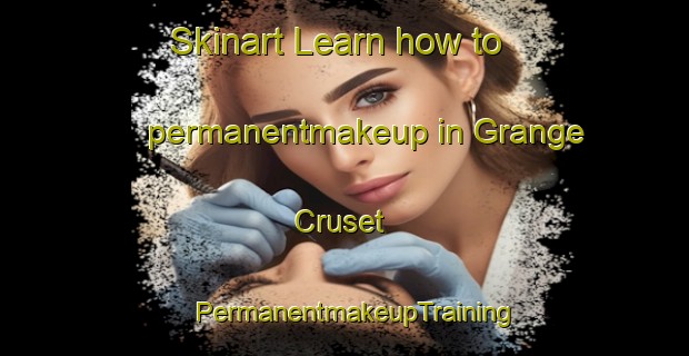 Skinart Learn how to permanentmakeup in Grange Cruset | PermanentmakeupTraining | PermanentmakeupClasses | SkinartTraining-Italy