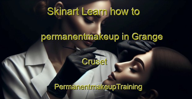 Skinart Learn how to permanentmakeup in Grange Cruset | PermanentmakeupTraining | PermanentmakeupClasses | SkinartTraining-Italy