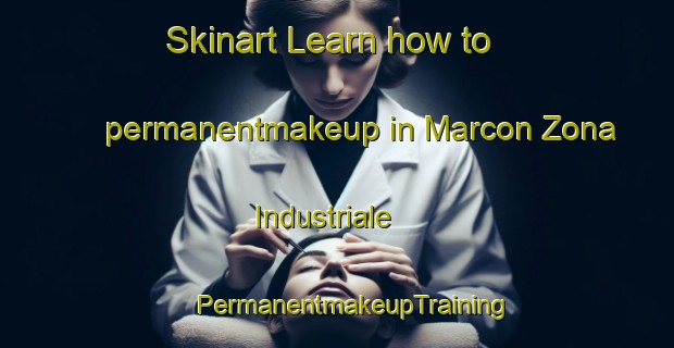 Skinart Learn how to permanentmakeup in Marcon Zona Industriale | #PermanentmakeupTraining #PermanentmakeupClasses #SkinartTraining-Italy