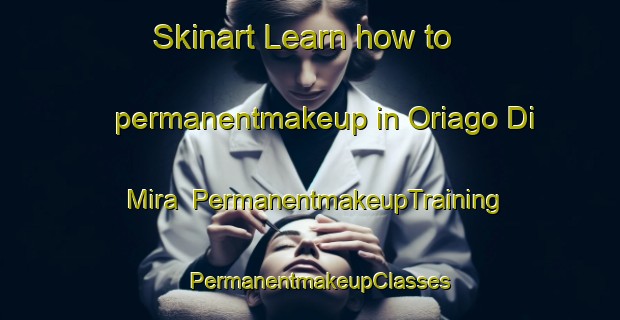 Skinart Learn how to permanentmakeup in Oriago Di Mira | PermanentmakeupTraining | PermanentmakeupClasses | SkinartTraining-Italy