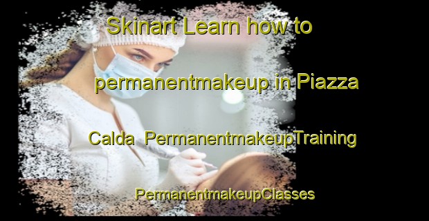 Skinart Learn how to permanentmakeup in Piazza Calda | #PermanentmakeupTraining #PermanentmakeupClasses #SkinartTraining-Italy