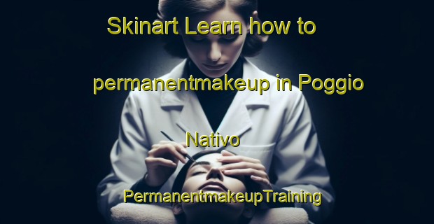 Skinart Learn how to permanentmakeup in Poggio Nativo | PermanentmakeupTraining | PermanentmakeupClasses | SkinartTraining-Italy