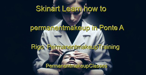 Skinart Learn how to permanentmakeup in Ponte A Rigo | #PermanentmakeupTraining #PermanentmakeupClasses #SkinartTraining-Italy