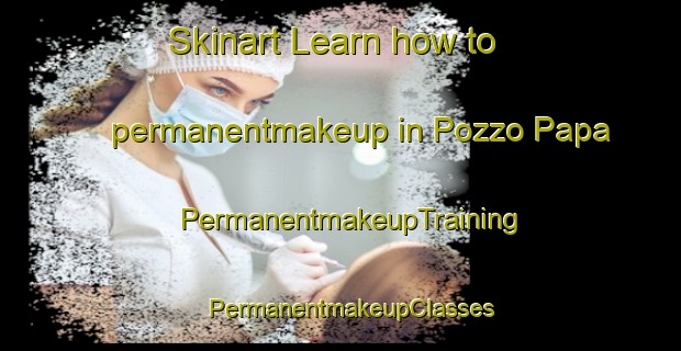 Skinart Learn how to permanentmakeup in Pozzo Papa | PermanentmakeupTraining | PermanentmakeupClasses | SkinartTraining-Italy