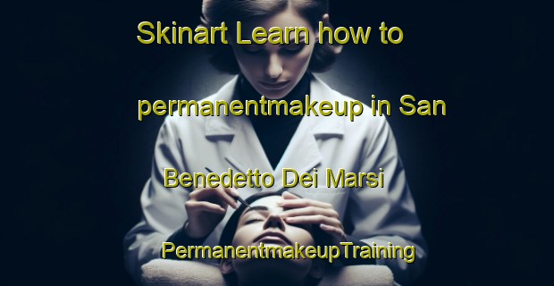 Skinart Learn how to permanentmakeup in San Benedetto Dei Marsi | #PermanentmakeupTraining #PermanentmakeupClasses #SkinartTraining-Italy