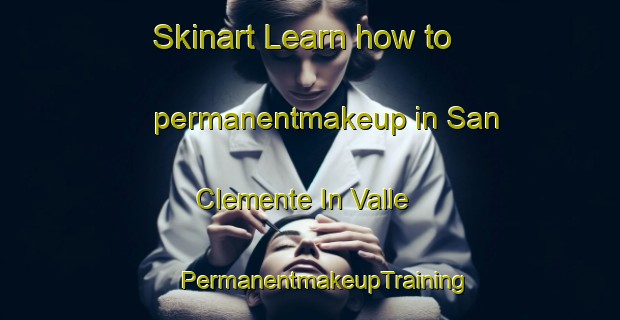 Skinart Learn how to permanentmakeup in San Clemente In Valle | #PermanentmakeupTraining #PermanentmakeupClasses #SkinartTraining-Italy