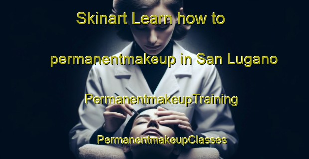 Skinart Learn how to permanentmakeup in San Lugano | #PermanentmakeupTraining #PermanentmakeupClasses #SkinartTraining-Italy