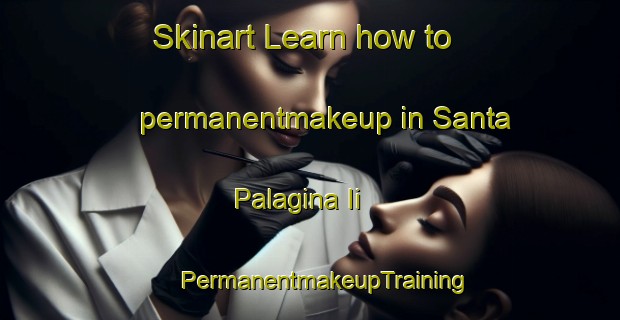 Skinart Learn how to permanentmakeup in Santa Palagina Ii | #PermanentmakeupTraining #PermanentmakeupClasses #SkinartTraining-Italy