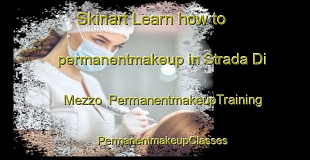 Skinart Learn how to permanentmakeup in Strada Di Mezzo | #PermanentmakeupTraining #PermanentmakeupClasses #SkinartTraining-Italy