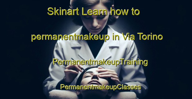 Skinart Learn how to permanentmakeup in Via Torino | #PermanentmakeupTraining #PermanentmakeupClasses #SkinartTraining-Italy