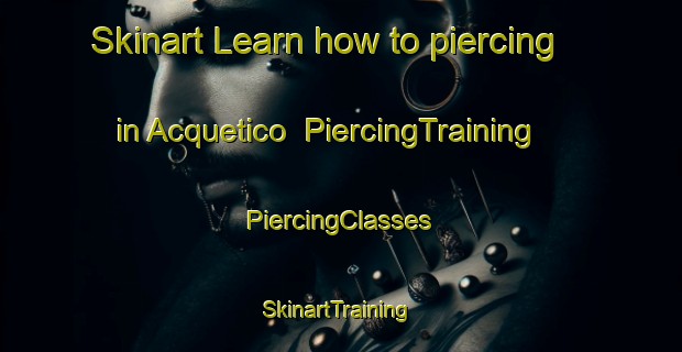 Skinart Learn how to piercing in Acquetico | #PiercingTraining #PiercingClasses #SkinartTraining-Italy