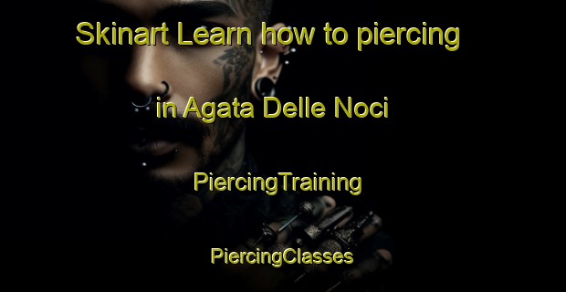 Skinart Learn how to piercing in Agata Delle Noci | #PiercingTraining #PiercingClasses #SkinartTraining-Italy