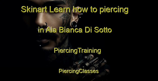 Skinart Learn how to piercing in Aia Bianca Di Sotto | #PiercingTraining #PiercingClasses #SkinartTraining-Italy