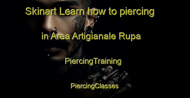 Skinart Learn how to piercing in Area Artigianale Rupa | #PiercingTraining #PiercingClasses #SkinartTraining-Italy