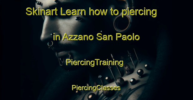 Skinart Learn how to piercing in Azzano San Paolo | #PiercingTraining #PiercingClasses #SkinartTraining-Italy