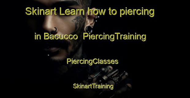 Skinart Learn how to piercing in Bacucco | PiercingTraining | PiercingClasses | SkinartTraining-Italy
