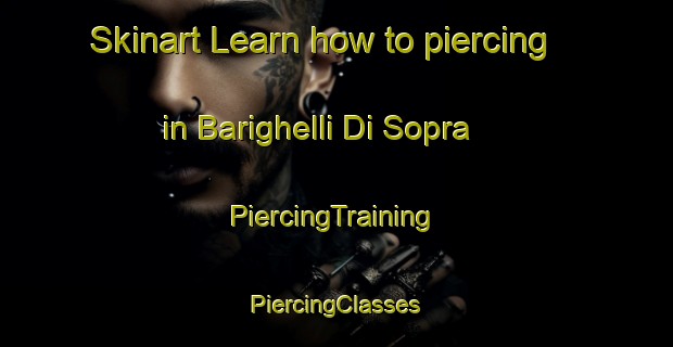 Skinart Learn how to piercing in Barighelli Di Sopra | #PiercingTraining #PiercingClasses #SkinartTraining-Italy