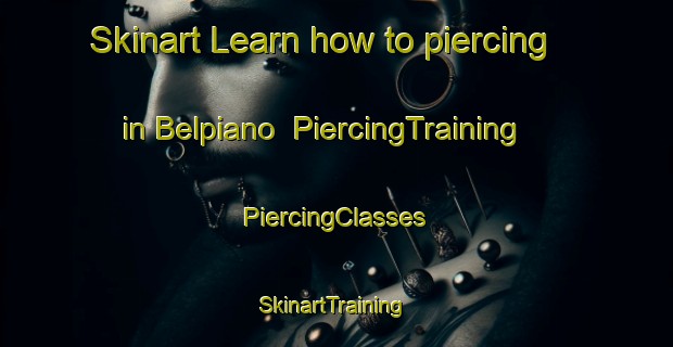 Skinart Learn how to piercing in Belpiano | #PiercingTraining #PiercingClasses #SkinartTraining-Italy