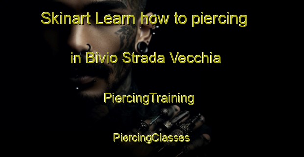 Skinart Learn how to piercing in Bivio Strada Vecchia | #PiercingTraining #PiercingClasses #SkinartTraining-Italy