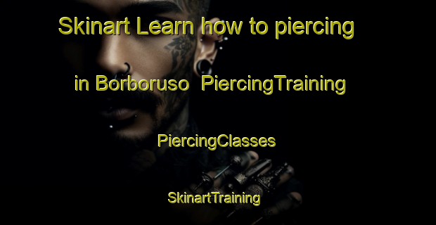 Skinart Learn how to piercing in Borboruso | #PiercingTraining #PiercingClasses #SkinartTraining-Italy