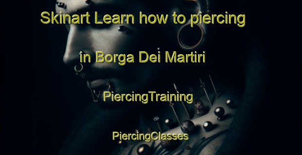 Skinart Learn how to piercing in Borga Dei Martiri | #PiercingTraining #PiercingClasses #SkinartTraining-Italy