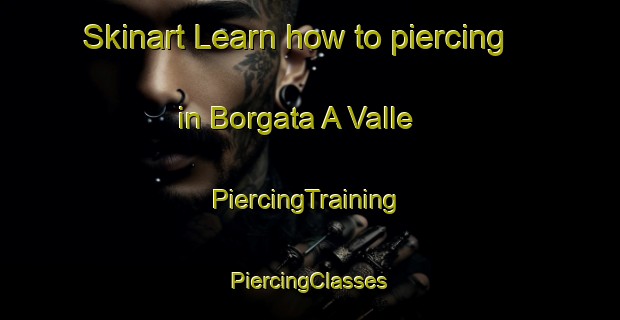 Skinart Learn how to piercing in Borgata A Valle | #PiercingTraining #PiercingClasses #SkinartTraining-Italy