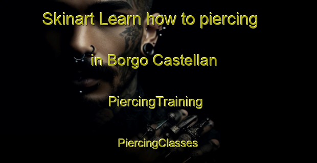 Skinart Learn how to piercing in Borgo Castellan | #PiercingTraining #PiercingClasses #SkinartTraining-Italy