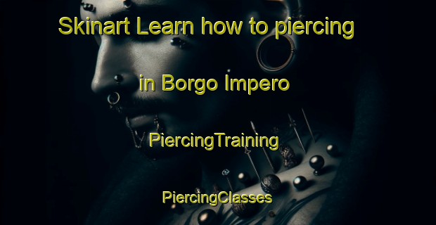 Skinart Learn how to piercing in Borgo Impero | #PiercingTraining #PiercingClasses #SkinartTraining-Italy