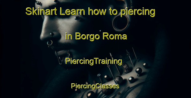 Skinart Learn how to piercing in Borgo Roma | #PiercingTraining #PiercingClasses #SkinartTraining-Italy