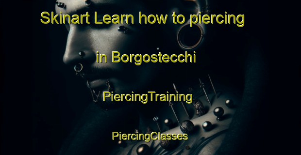 Skinart Learn how to piercing in Borgostecchi | #PiercingTraining #PiercingClasses #SkinartTraining-Italy