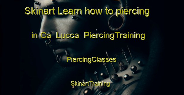 Skinart Learn how to piercing in Ca  Lucca | #PiercingTraining #PiercingClasses #SkinartTraining-Italy