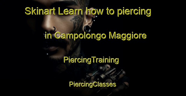 Skinart Learn how to piercing in Campolongo Maggiore | #PiercingTraining #PiercingClasses #SkinartTraining-Italy