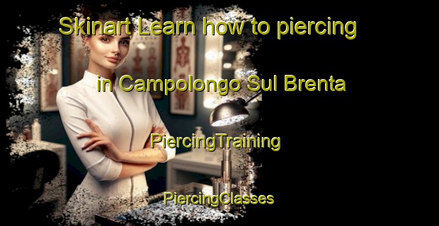 Skinart Learn how to piercing in Campolongo Sul Brenta | #PiercingTraining #PiercingClasses #SkinartTraining-Italy