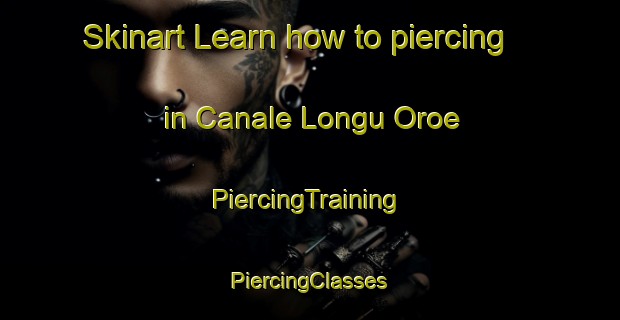 Skinart Learn how to piercing in Canale Longu Oroe | #PiercingTraining #PiercingClasses #SkinartTraining-Italy