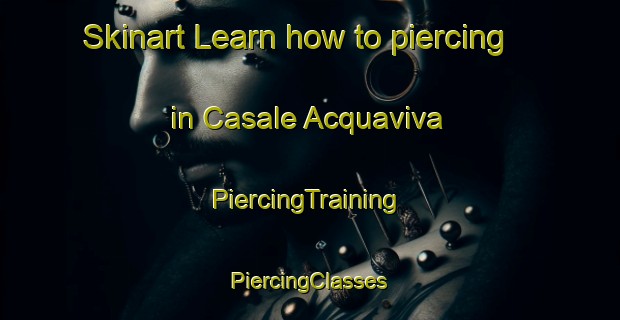 Skinart Learn how to piercing in Casale Acquaviva | #PiercingTraining #PiercingClasses #SkinartTraining-Italy