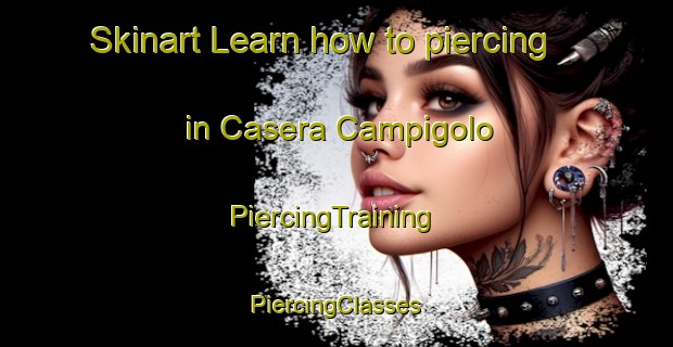 Skinart Learn how to piercing in Casera Campigolo | #PiercingTraining #PiercingClasses #SkinartTraining-Italy