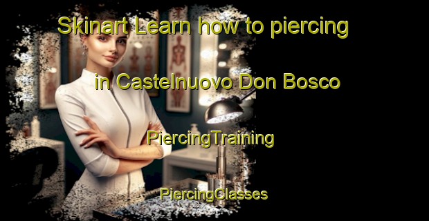 Skinart Learn how to piercing in Castelnuovo Don Bosco | #PiercingTraining #PiercingClasses #SkinartTraining-Italy