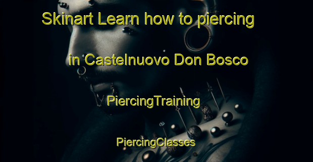 Skinart Learn how to piercing in Castelnuovo Don Bosco | #PiercingTraining #PiercingClasses #SkinartTraining-Italy