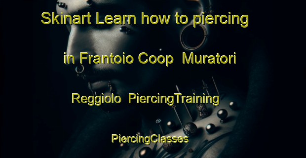 Skinart Learn how to piercing in Frantoio Coop  Muratori Reggiolo | PiercingTraining | PiercingClasses | SkinartTraining-Italy