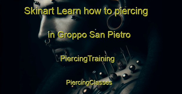 Skinart Learn how to piercing in Groppo San Pietro | PiercingTraining | PiercingClasses | SkinartTraining-Italy