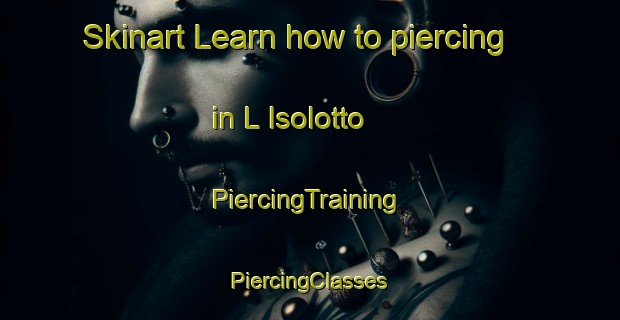 Skinart Learn how to piercing in L Isolotto | #PiercingTraining #PiercingClasses #SkinartTraining-Italy