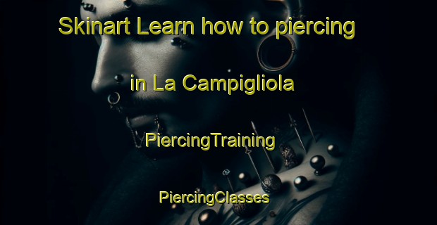 Skinart Learn how to piercing in La Campigliola | PiercingTraining | PiercingClasses | SkinartTraining-Italy