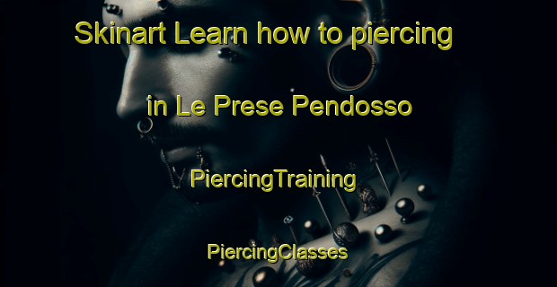 Skinart Learn how to piercing in Le Prese Pendosso | #PiercingTraining #PiercingClasses #SkinartTraining-Italy