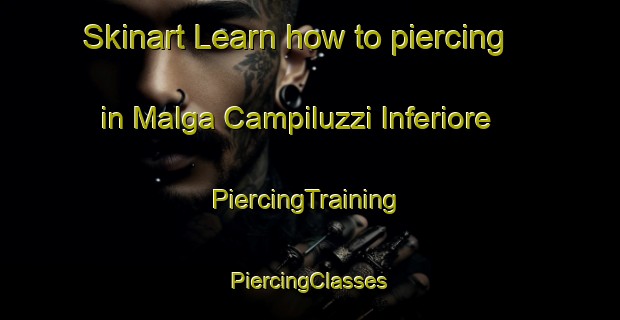 Skinart Learn how to piercing in Malga Campiluzzi Inferiore | #PiercingTraining #PiercingClasses #SkinartTraining-Italy