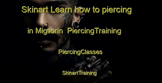 Skinart Learn how to piercing in Migliorin | #PiercingTraining #PiercingClasses #SkinartTraining-Italy